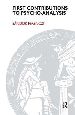 First Contributions to Psycho-analysis by Sandor Ferenczi