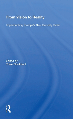 From Vision To Reality: Implementing Europe's New Security Order by Trine Flockhart