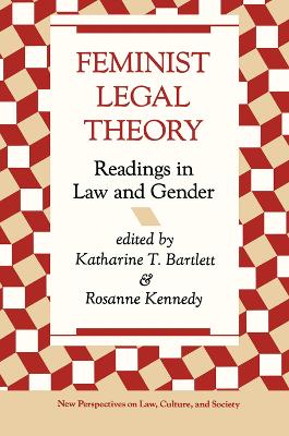 Feminist Legal Theory: Readings In Law And Gender by Katherine Bartlett