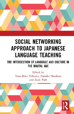 Social Networking Approach to Japanese Language Teaching: The Intersection of Language and Culture in the Digital Age by Yasu-Hiko Tohsaku