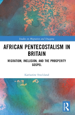 African Pentecostalism in Britain: Migration, Inclusion, and the Prosperity Gospel book