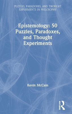 Epistemology: 50 Puzzles, Paradoxes, and Thought Experiments by Kevin McCain