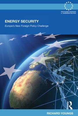 Energy Security: Europe's New Foreign Policy Challenge by Richard Youngs