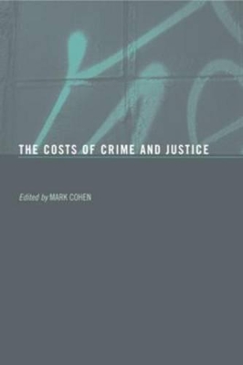 Costs of Crime and Justice by Mark A. Cohen