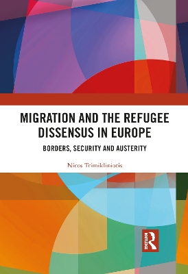 Migration and the Refugee Dissensus in Europe: Borders, Security and Austerity book