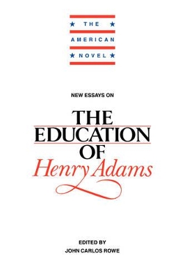 New Essays on The Education of Henry Adams by John Carlos Rowe