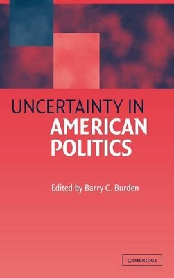 Uncertainty in American Politics by Barry C. Burden