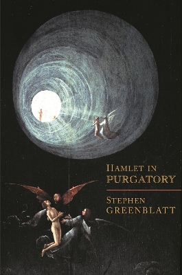 Hamlet in Purgatory by Stephen Greenblatt