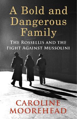 A Bold and Dangerous Family by Caroline Moorehead