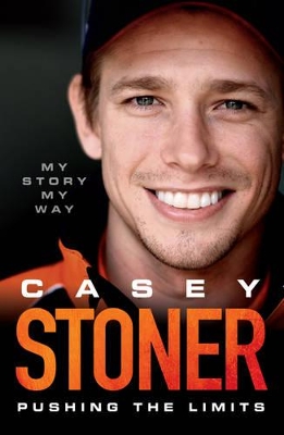 Casey Stoner: Pushing the Limits by Casey Stoner