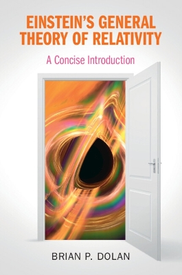 Einstein's General Theory of Relativity: A Concise Introduction by Brian P. Dolan