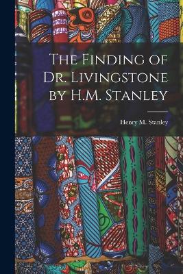 The Finding of Dr. Livingstone by H.M. Stanley book