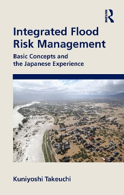 Integrated Flood Risk Management: Basic Concepts and the Japanese Experience by Kuniyoshi Takeuchi