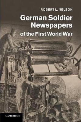 German Soldier Newspapers of the First World War by Robert L. Nelson
