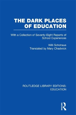 The The Dark Places of Education (RLE Edu K): With a Collection of Seventy-Eight Reports of School Experiences by Willi Schohaus