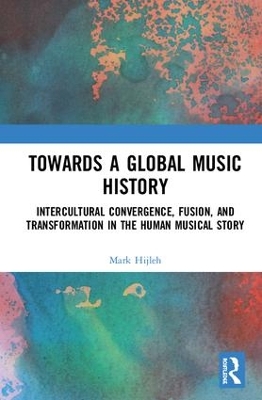 Towards a Global Music History: Intercultural Convergence, Fusion, and Transformation in the Human Musical Story book