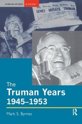 Truman Years, 1945-1953 by Mark S. Byrnes