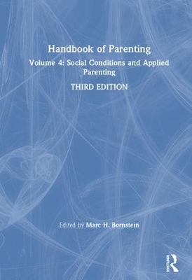 Handbook of Parenting: Volume 4: Social Conditions and Applied Parenting, Third Edition by Marc H. Bornstein