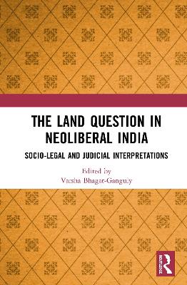 The Land Question in Neoliberal India: Socio-Legal and Judicial Interpretations book