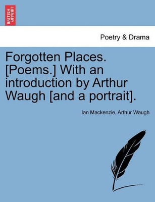 Forgotten Places. [poems.] with an Introduction by Arthur Waugh [and a Portrait]. book