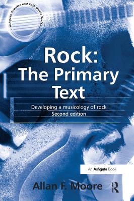 Rock: The Primary Text: Developing a Musicology of Rock by Allan F Moore