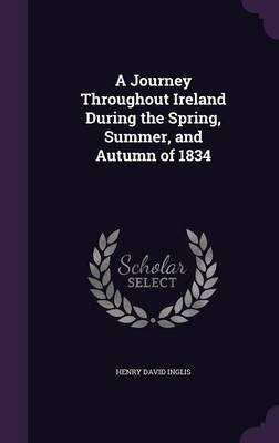 A Journey Throughout Ireland During the Spring, Summer, and Autumn of 1834 book