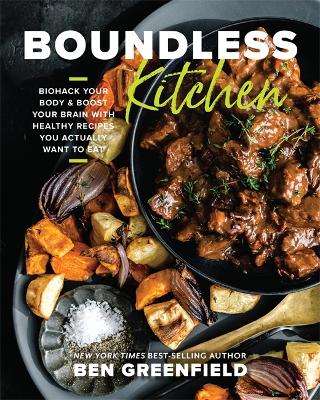 Boundless Kitchen: Biohack Your Body & Boost Your Brain with Healthy Recipes You Actually Want to Eat book