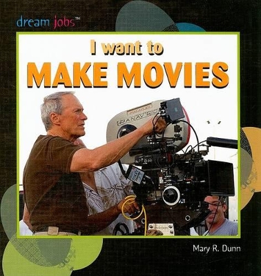 I Want to Make Movies by Mary R Dunn