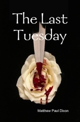 The Last Tuesday by Matthew Paul Dixon