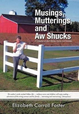 Musings, Mutterings, and Aw Shucks: A Collection of Short Stories, Essays, and Features book