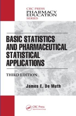 Basic Statistics and Pharmaceutical Statistical Applications by James E. De Muth