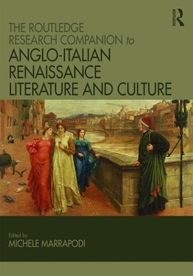 Ashgate Research Companion to Anglo-Italian Renaissance Literature and Culture by Michele Marrapodi