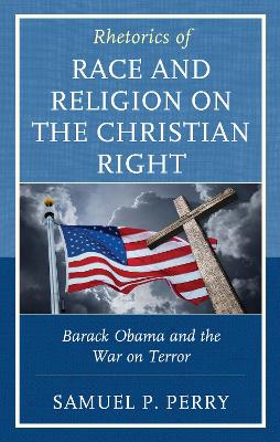 Rhetorics of Race and Religion on the Christian Right: Barack Obama and the War on Terror book