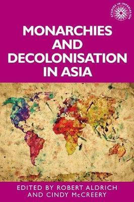 Monarchies and Decolonisation in Asia by Robert Aldrich