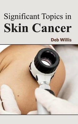 Significant Topics in Skin Cancer by Deb Willis