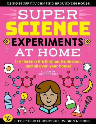 SUPER Science Experiments: At Home: Try these in the kitchen, bathroom, and all over your home! book