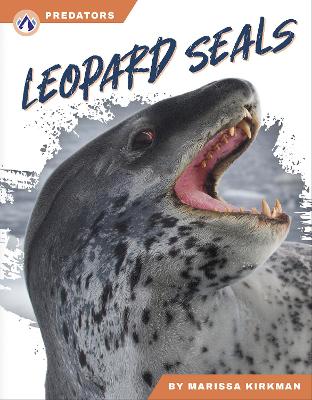 Predators: Leopard Seals by Marissa Kirkman