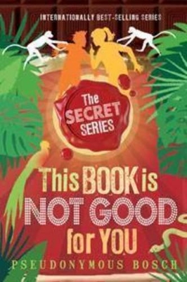 This Book is Not Good for You by Pseudonymous Bosch