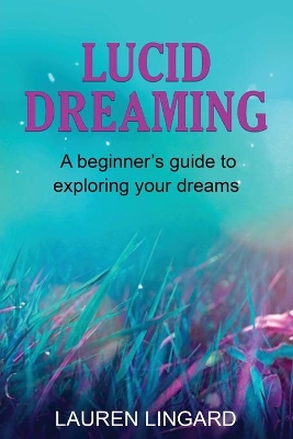 Lucid Dreaming: A Beginner's Guide to Exploring Your Dreams book