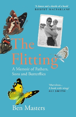 The Flitting: A Memoir of Fathers, Sons and Butterflies by Ben Masters