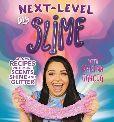 Karina Garcia's Next-Level DIY Slime by Karina Garcia