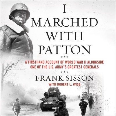 I Marched with Patton: A Firsthand Account of World War II Alongside One of the U.S. Army's Greatest Generals book
