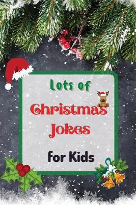 Lots of Christmas Jokes for Kids: Interactive Christmas Game Joke Book for Kids and Family book