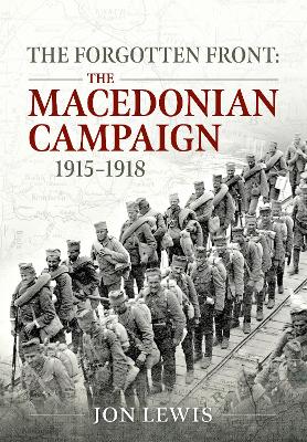 The Forgotten Front: The Macedonian Campaign, 1915-1918 book