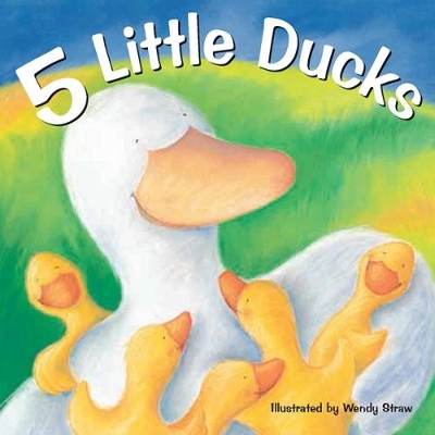 5 Little Ducks by Wendy Straw