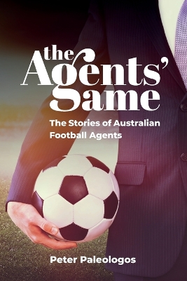 The Agents' Game: The Stories of Australian Football Agents book