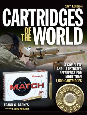 Cartridges of the World, 16th Edition: A Complete and Illustrated Reference for Over 1,500 Cartridges by W. Todd Woodard