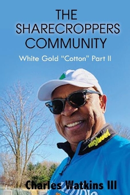 The Sharecroppers Community: White Gold Cotton Part II by Charles Watkins