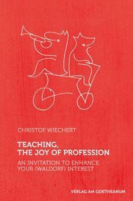 Teaching, The Joy of Profession: An Invitation to Enhance Your (Waldorf) Interest book