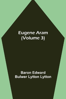 Eugene Aram (Volume 3) book